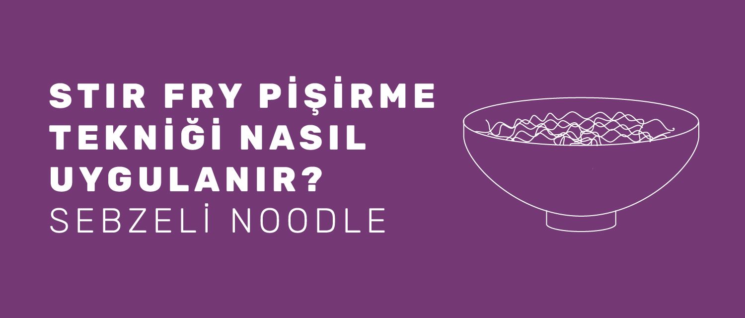 Stir Fry Pişirme Tekniği Nasıl Uygulanır? Sebzeli Noodle