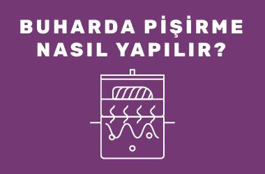 Buharda Pişirme Nasıl Yapılır?