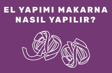 El Yapımı Makarna Nasıl Yapılır?